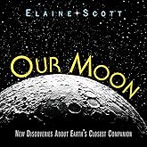 Our Moon: New Discoveries About Earth's Closest Companion