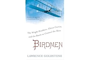Birdmen: The Wright Brothers, Glenn Curtiss, and the Battle to Control the Skies