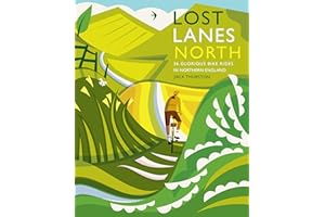 Lost Lanes North: 36 Glorious Bike Rides in Yorkshire, the Lake District, Northumberland and Northern England