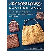 Woven Leather Bags: How to Craft and Weave Purses, Pouches, Wallets and More