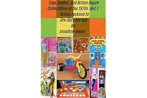 Toys, Games, and Action Figure Collectibles of the 1970s: Volume I Action Jackson to Gre-Gory the Bat
