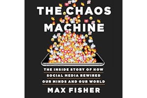 The Chaos Machine: The Inside Story of How Social Media Rewired Our Minds and Our World