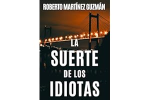 LA SUERTE DE LOS IDIOTAS (S��, esta es la novela m��s descargada en la historia de �鶹�� Espa?a) (Lucas Acevedo) (Spanish Edit