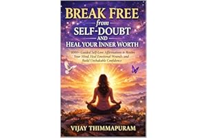 Break Free from Self-Doubt and Heal Your Inner Worth: 1000+ Guided Self-Love Affirmations to Rewire Your Mind, Heal Emotional