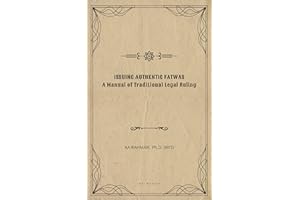 Issuing Authentic Fatwas: A Manual of Traditional Legal Ruling