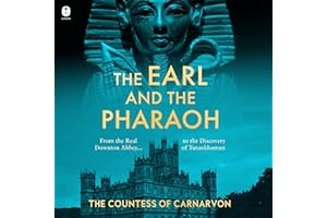 The Earl and the Pharaoh: From the Real Downton Abbey to the Discovery of Tutankhamun