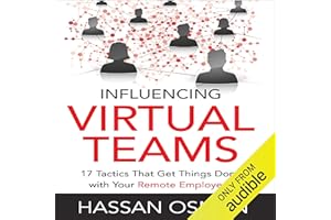 Influencing Virtual Teams: 17 Tactics That Get Things Done with Your Remote Employees
