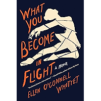 What You Become in Flight: A Memoir book cover What You Become in Flight: A Memoir book cover