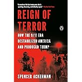 Reign of Terror: How the 9/11 Era Destabilized America and Produced Trump
