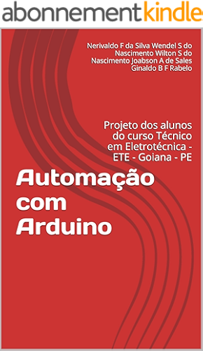 Download Automação com Arduino: Projeto dos alunos do curso Técnico em Eletrotécnica - ETE - Goiana - PE (Portuguese Edition) PDF