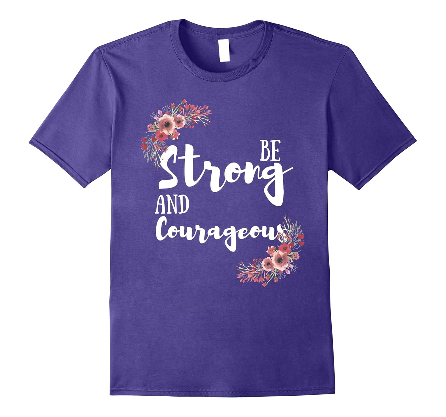 Inspiring Christian T-Shirt Be Strong and Courageous Tee-Rose