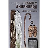 Family Shepherds: Calling and Equipping Men to Lead Their Homes