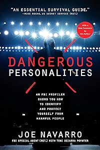 Dangerous Personalities: An FBI Profiler Shows You How to Identify and Protect Yourself from Harmful People