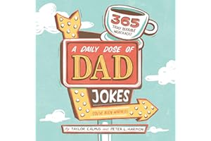 A Daily Dose of Dad Jokes: 365 Truly Terrible Wisecracks (You've Been Warned)