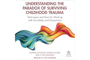 Understanding the Paradox of Surviving Childhood Trauma: Techniques and Tools for Working with Suicidality and Dissociation