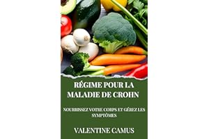 Régime pour la Maladie de Crohn: Nourrissez votre Corps et Gérez les Symptômes (French Edition)