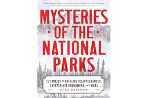 Mysteries of the National Parks: 35 Stories of Baffling Disappearances, Unexplained Phenomena, and More (Perfect Holiday or Christmas Gift for Campers and Outdoorsy People)