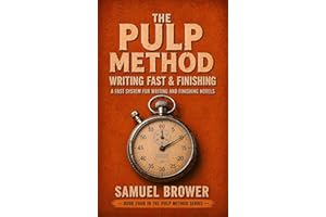The Pulp Method: Writing Fast & Finishing: A Fast System for Writing and Finishing Novels