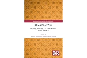 Romans at War: Soldiers, Citizens, and Society in the Roman Republic (Routledge Monographs in Classical Studies)