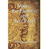Magic, the Esoteric and the Occult