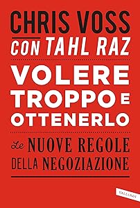 Volere troppo e ottenerlo: Le nuove regole della negoziazione (Italian Edition)