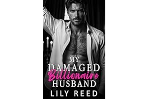 My Damaged Billionaire Husband: An Enemies to Lovers Surprise Pregnancy Romance (Irresistible Desires)