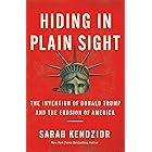 Hiding in Plain Sight: The Invention of Donald Trump and the Erosion of America