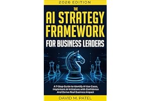 The AI Strategy Framework for Business Leaders: A 7-Step-Guide to Identify AI Use Cases, Implement AI Initiatives with Confid