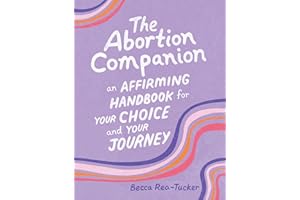 The Abortion Companion: An Affirming Handbook for Your Choice and Your Journey