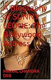 A Biography of SUNNY LEONE: The Bollywood Actress