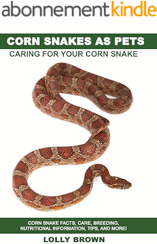 Download Corn Snakes as Pets: Corn Snake facts, care, breeding, nutritional information, tips, and more! Caring For Your Corn Snake (English Edition) PDF
