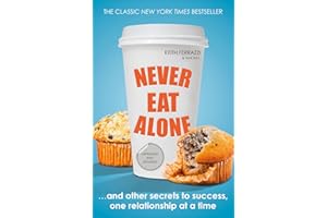 Never Eat Alone: And Other Secrets to Success, One Relationship at a Time