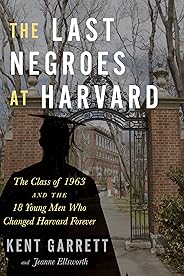 The Last Negroes at Harvard: The Class of 1963 and the 18 Young Men Who Changed Harvard Forever