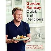 Gordon Ramsay Quick and Delicious: 100 Recipes to Cook in 30 Minutes or Less