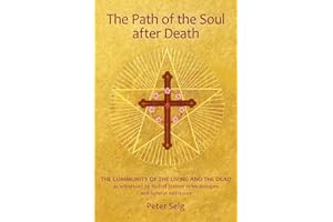 The Path of the Soul After Death: The Community of the Living and the Dead as Witnessed by Rudolf Steiner in His Eulogies and Farewell Addresses