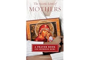 The Ascetic Lives of Mothers, a Prayer Book for Orthodox Moms