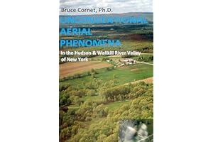 Unconventional Aerial Phenomena: In the Hudson and Wallkill River Valley of New York