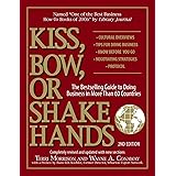 Kiss, Bow, Or Shake Hands: The Bestselling Guide to Doing Business in More Than 60 Countries