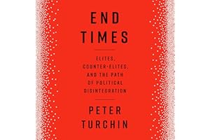End Times: Elites, Counter-Elites, and the Path of Political Disintegration