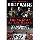 Three Days at the Brink: FDR's Daring Gamble to Win World War II – How the Big Three's Secret Tehran Summit Launched the Normandy Invasion and Cold War (Three Days Series)