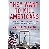 They Want to Kill Americans: The Militias, Terrorists, and Deranged Ideology of the Trump Insurgency
