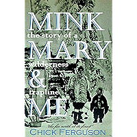 Mink, Mary, and Me: The Story of a Wilderness Trapline book cover Mink, Mary, and Me: The Story of a Wilderness Trapline book cover
