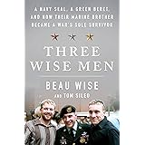 Three Wise Men: A Navy SEAL, a Green Beret, and How Their Marine Brother Became a War's Sole Survivor