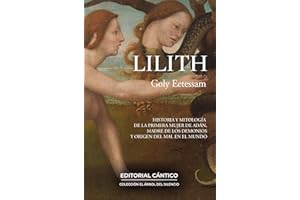 Lilith: Historia y mitología de la primera mujer de Adán, madre de los demonios y origen del mal en el mundo. (Spanish Edition)