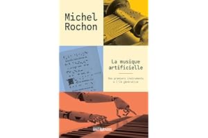 La musique artificielle: Des premiers instruments à l'IA générative (French Edition)