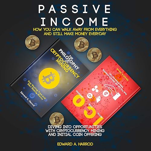 Download Passive Income: How You Can Walk Away from Everything and Still Make Money Every: Diving into Opportunities with Cryptocurrency Mining and Initial Coin Offering PDF
