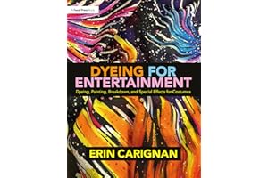 Dyeing for Entertainment: Dyeing, Painting, Breakdown, and Special Effects for Costumes