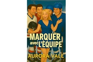 Marquer avec l'Équipe : Une Romance de Hockey sur Harem Inversé (Série de Romances Reverse Harem t. 1) (French Edition)