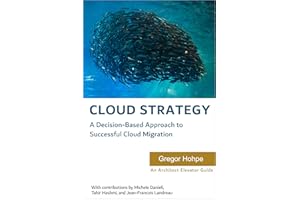 Cloud Strategy: A Decision-based Approach to Successful Cloud Migration (Architect Elevator Book Series)