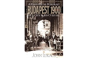 Budapest 1900: A Historical Portrait of a City & Its Culture